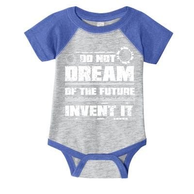 Cool Do Not Dream Of The Future Invent It A Future Inventor Gift Infant Baby Jersey Bodysuit