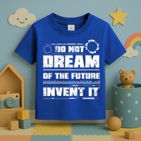 Cool Do Not Dream Of The Future Invent It A Future Inventor Gift Toddler T-Shirt