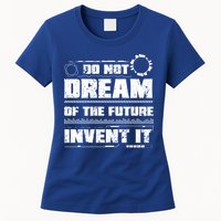 Cool Do Not Dream Of The Future Invent It A Future Inventor Gift Womens T-Shirt