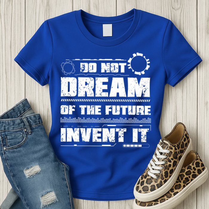 Cool Do Not Dream Of The Future Invent It A Future Inventor Gift Womens T-Shirt