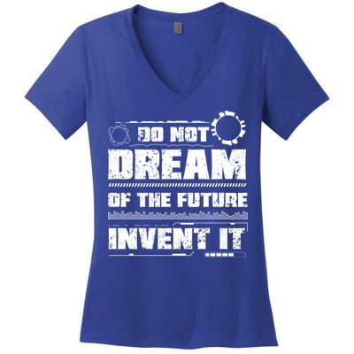 Cool Do Not Dream Of The Future Invent It A Future Inventor Gift Women's V-Neck T-Shirt