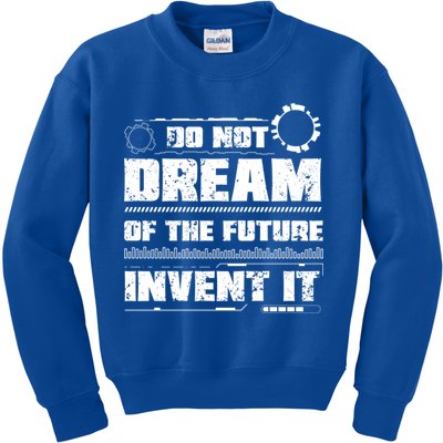 Cool Do Not Dream Of The Future Invent It A Future Inventor Gift Kids Sweatshirt