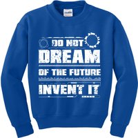 Cool Do Not Dream Of The Future Invent It A Future Inventor Gift Kids Sweatshirt