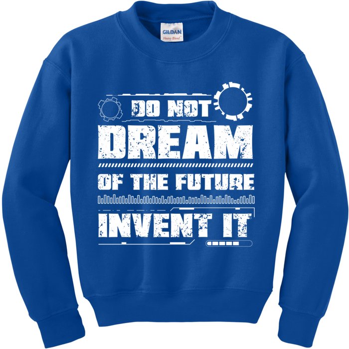 Cool Do Not Dream Of The Future Invent It A Future Inventor Gift Kids Sweatshirt
