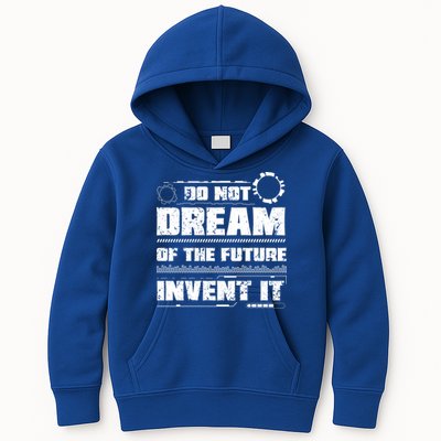Cool Do Not Dream Of The Future Invent It A Future Inventor Gift Kids Hoodie