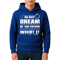 Cool Do Not Dream Of The Future Invent It A Future Inventor Gift Kids Hoodie