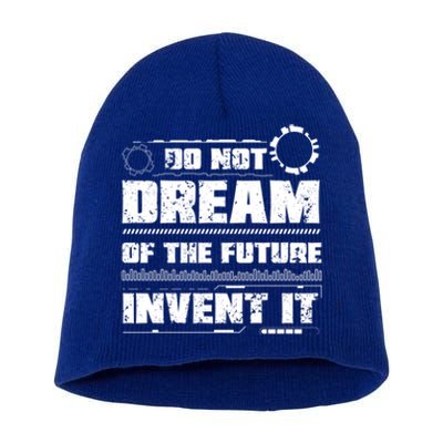 Cool Do Not Dream Of The Future Invent It A Future Inventor Gift Short Acrylic Beanie