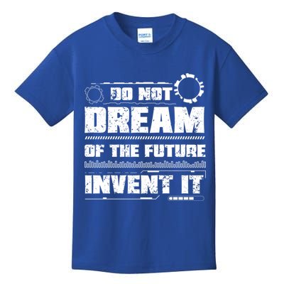 Cool Do Not Dream Of The Future Invent It A Future Inventor Gift Kids T-Shirt