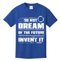 Cool Do Not Dream Of The Future Invent It A Future Inventor Gift Kids T-Shirt