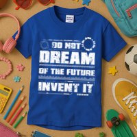 Cool Do Not Dream Of The Future Invent It A Future Inventor Gift Kids T-Shirt