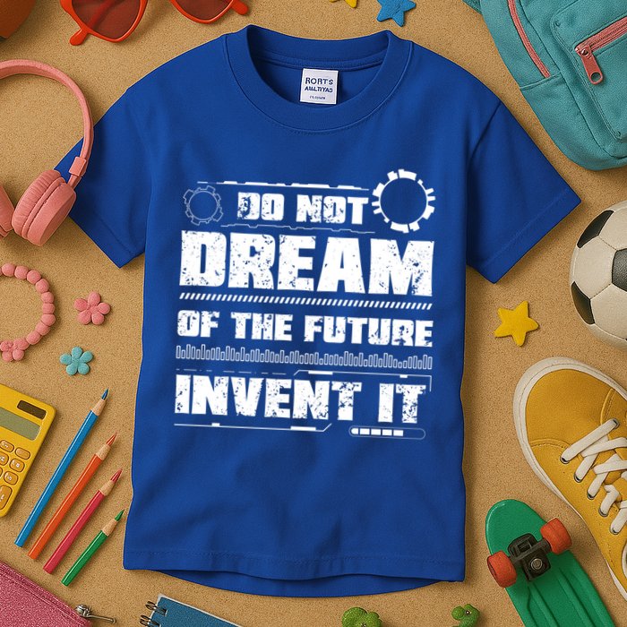 Cool Do Not Dream Of The Future Invent It A Future Inventor Gift Kids T-Shirt