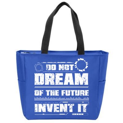 Cool Do Not Dream Of The Future Invent It A Future Inventor Gift Zip Tote Bag