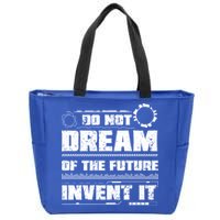 Cool Do Not Dream Of The Future Invent It A Future Inventor Gift Zip Tote Bag