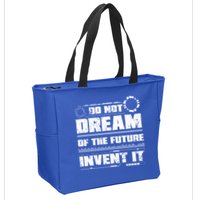 Cool Do Not Dream Of The Future Invent It A Future Inventor Gift Zip Tote Bag