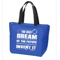 Cool Do Not Dream Of The Future Invent It A Future Inventor Gift Zip Tote Bag