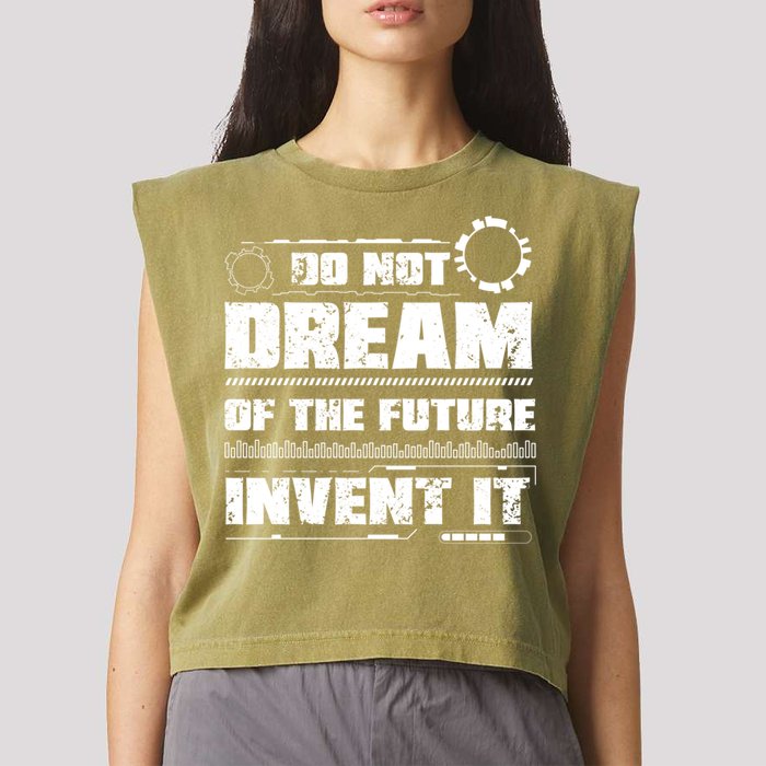 Cool Do Not Dream Of The Future Invent It A Future Inventor Gift Garment-Dyed Women's Muscle Tee