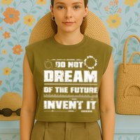 Cool Do Not Dream Of The Future Invent It A Future Inventor Gift Garment-Dyed Women's Muscle Tee