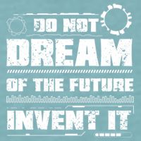 Cool Do Not Dream Of The Future Invent It A Future Inventor Gift Sueded Cloud Jersey T-Shirt