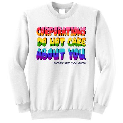 Corporations Do Not Care About You Support Your Local Queer Sweatshirt