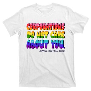 Corporations Do Not Care About You Support Your Local Queer T-Shirt