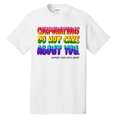 Corporations Do Not Care About You Support Your Local Queer Tall T-Shirt