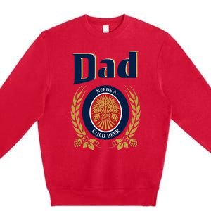 Cute Dad Needs A Cold Beer Drinking Funny Fathers Day 2024 Premium Crewneck Sweatshirt