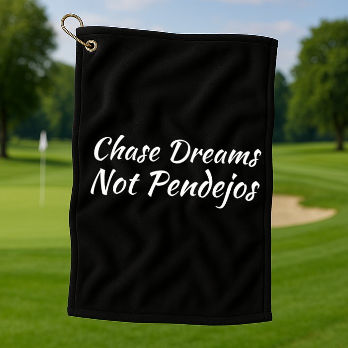 Chase Dreams Not Pendejos Hustlers Dreamers Inspirational Golf Towel