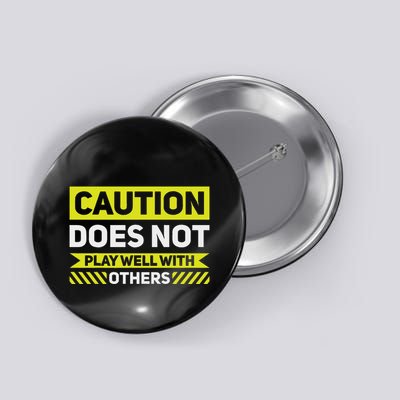 Caution Does Not Play Well With Others Button