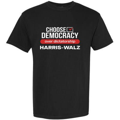 Choose Democracy Over Dictatorship Harris Walz Garment-Dyed Heavyweight T-Shirt