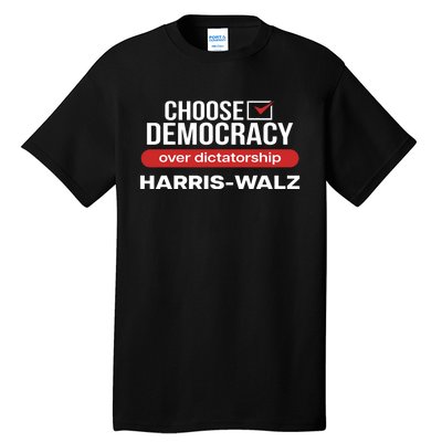 Choose Democracy Over Dictatorship Harris Walz Tall T-Shirt