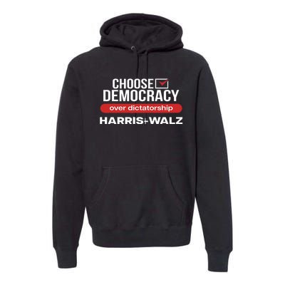 Choose Democracy Over Dictatorship Harris Walz Premium Hoodie