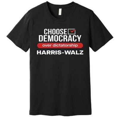 Choose Democracy Over Dictatorship Harris Walz Premium T-Shirt