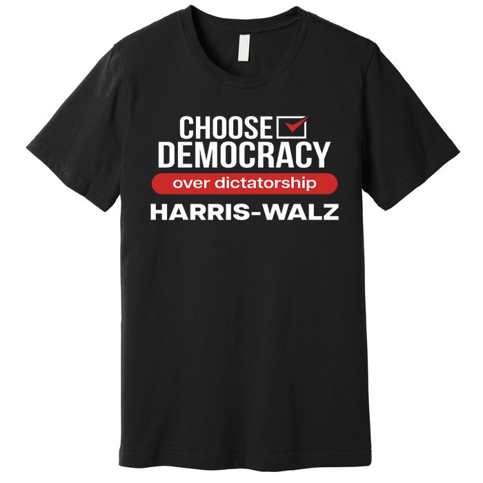 Choose Democracy Over Dictatorship Harris Walz Premium T-Shirt