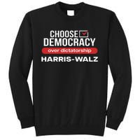 Choose Democracy Over Dictatorship Harris Walz Tall Sweatshirt