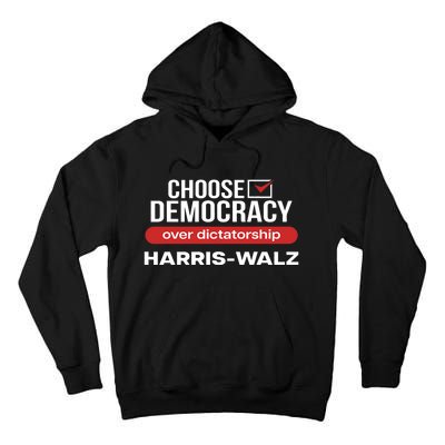 Choose Democracy Over Dictatorship Harris Walz Tall Hoodie