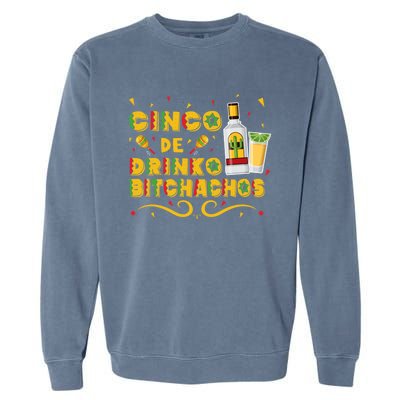 Cinco De O Bitchachos Cinco De Mayo Ing Tequila Great Gift Garment-Dyed Sweatshirt