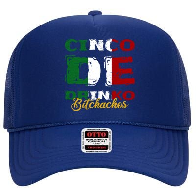 Cinco De O Bitchachos Mexican Fiesta Cinco De Mayo Meaningful Gift High Crown Mesh Back Trucker Hat