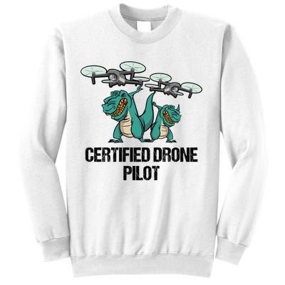 Certified Drone Pilot Trex Dinosaur Fathers Funny Gift Sweatshirt