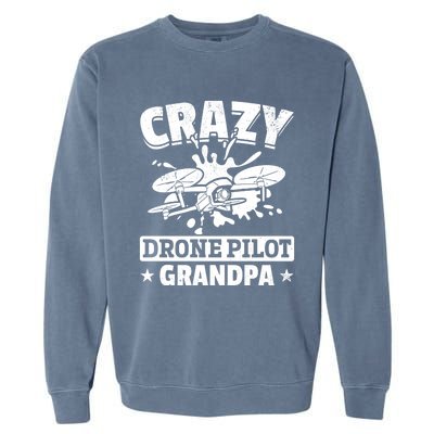 Crazy Drone Pilot Grandpa Drone Pilot Grandpa Gift Garment-Dyed Sweatshirt