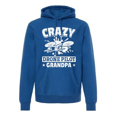 Crazy Drone Pilot Grandpa Drone Pilot Grandpa Gift Premium Hoodie