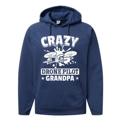 Crazy Drone Pilot Grandpa Drone Pilot Grandpa Gift Performance Fleece Hoodie