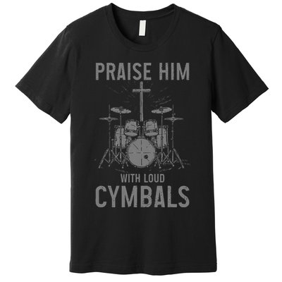 Christian Drummer Praise Him With Loud Cymbals Premium T-Shirt