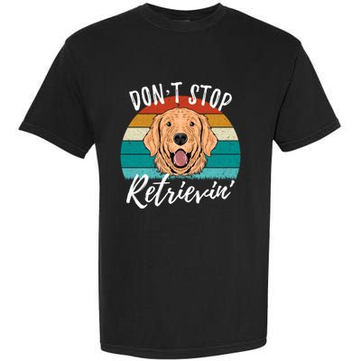 Cute Dog Retro Dont Stop Retrievin Golden Retriever Lovers Cute Gift Garment-Dyed Heavyweight T-Shirt