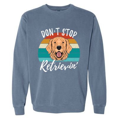 Cute Dog Retro Dont Stop Retrievin Golden Retriever Lovers Cute Gift Garment-Dyed Sweatshirt