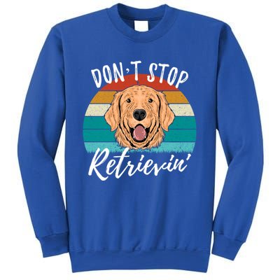 Cute Dog Retro Dont Stop Retrievin Golden Retriever Lovers Cute Gift Sweatshirt