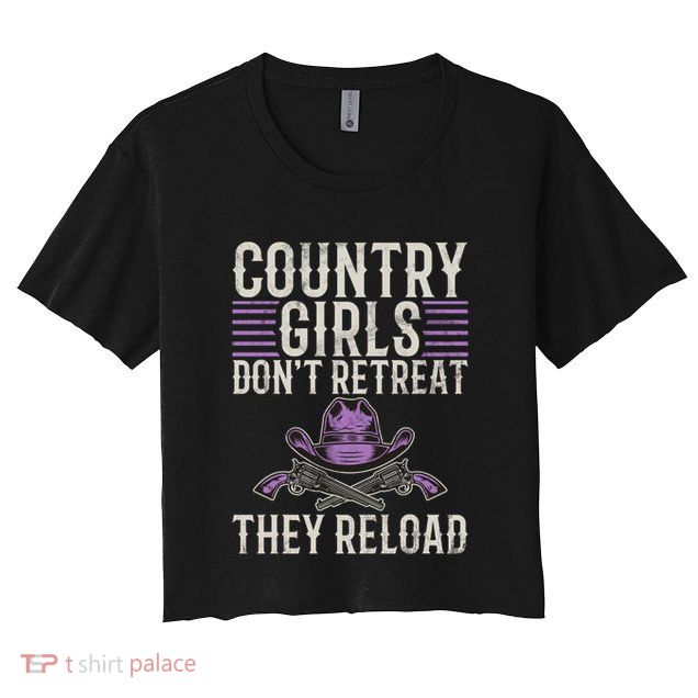 Country Dont Retreat They Reload Country Great Gift Crop Top