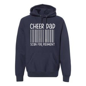 Cheer Dad Scan For Payment The Cheer Father Fathers Day Premium Hoodie