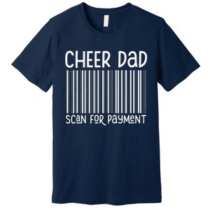 Cheer Dad Scan For Payment The Cheer Father Fathers Day Premium T-Shirt