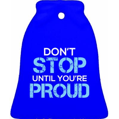 Cute Dont Stop Until Youre Proud Motivation Gift Ceramic Bell Ornament