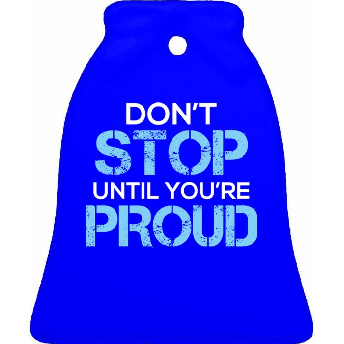 Cute Dont Stop Until Youre Proud Motivation Gift Ceramic Bell Ornament